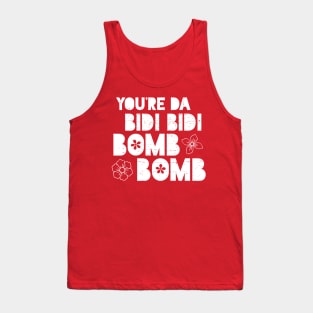 You're Da Bidi Bidi Bomb Bomb Tank Top